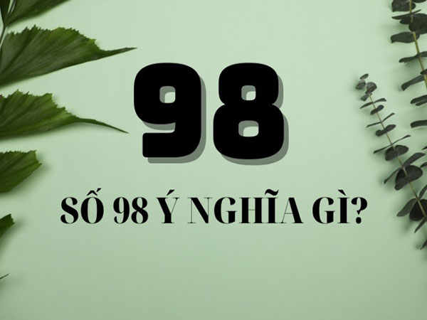 Những ai nên sử dụng con số 98?