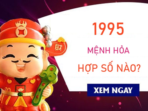 Mệnh Hỏa 1995 hợp số nào gặp vận đổi đời?