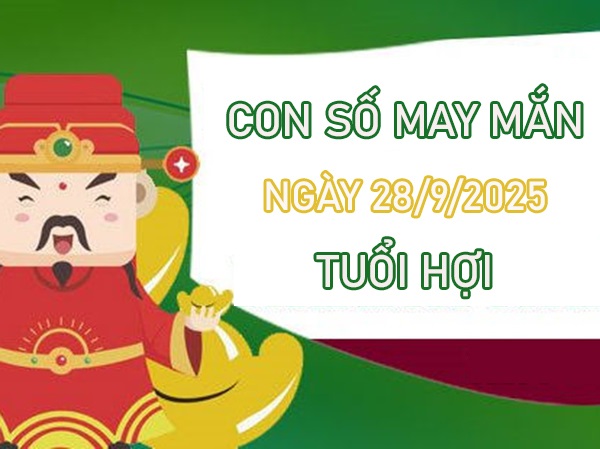 Nắm bắt thời cơ với số vàng tuổi Hợi 28/9/2025
