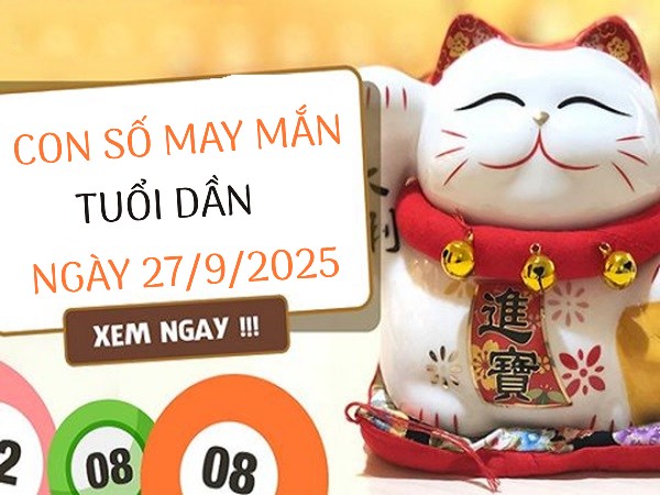 Giải mã con số may mắn tuổi Dần ngày 27/9/2025
